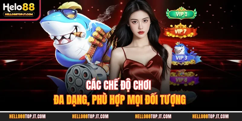 Các chế độ chơi đa dạng, phù hợp mọi đối tượng