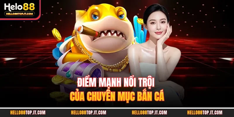 Điểm mạnh nổi trội của chuyên mục bắn cá