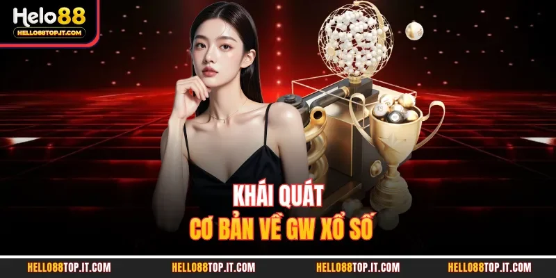 Khái quát cơ bản về GW xổ số 