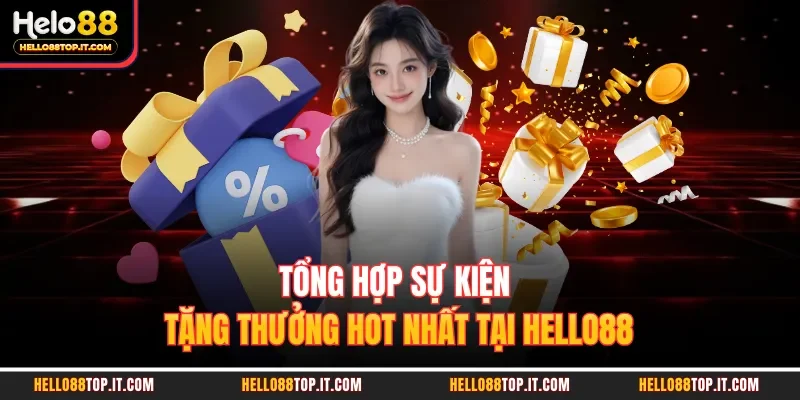 Tổng hợp sự kiện tặng thưởng hot nhất tại Hello88
