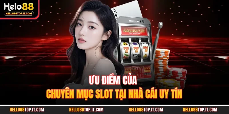 Ưu điểm của chuyên mục slot tại nhà cái uy tín